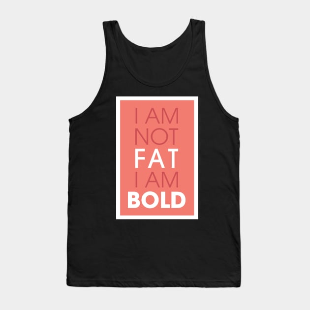 I am not fat I am bold Tank Top by Creative Style Studios